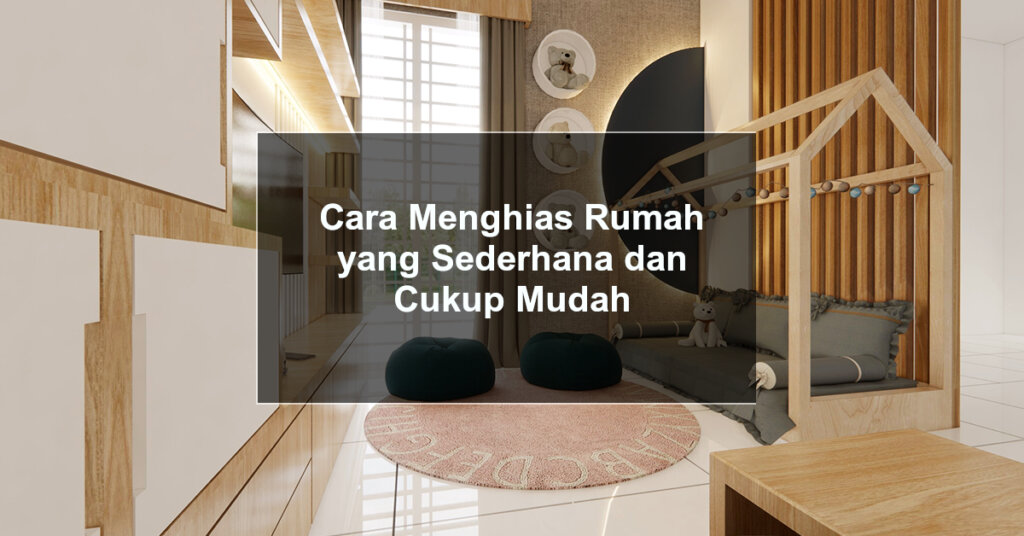  Cara Menghias Rumah  yang Sederhana dan Cukup Mudah